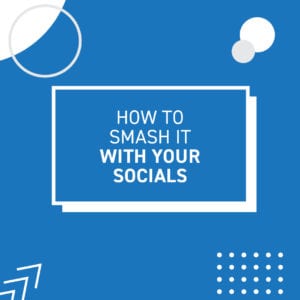 How to smash it with your socials